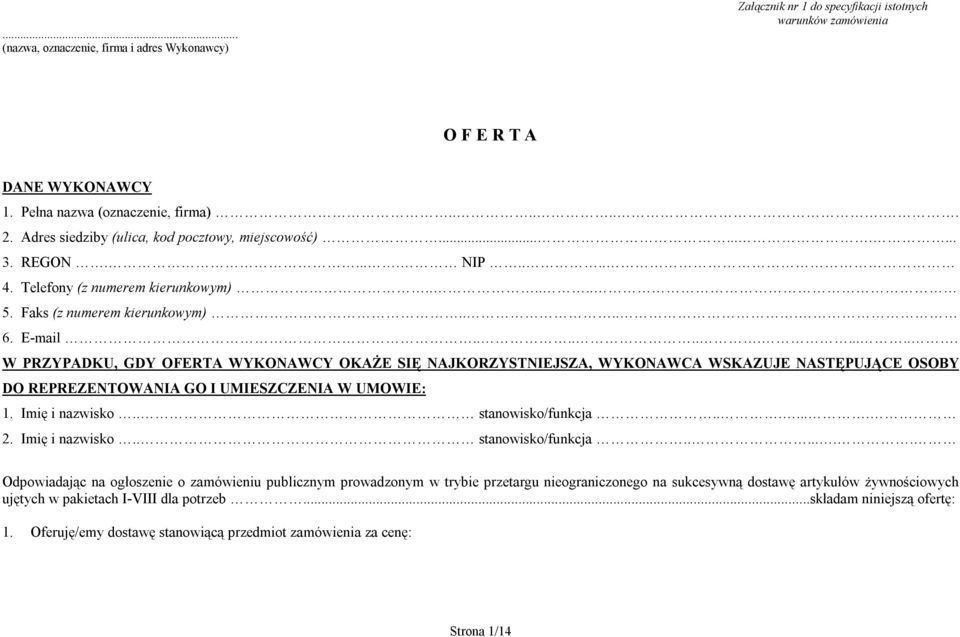 ............ W PRZYPADKU, GDY OFERTA WYKONAWCY OKAŻE SIĘ NAJKORZYSTNIEJSZA, WYKONAWCA WSKAZUJE NASTĘPUJĄCE OSOBY DO REPREZENTOWANIA GO I UMIESZCZENIA W UMOWIE: 1. Imię i nazwisko.. stanowisko/funkcja.