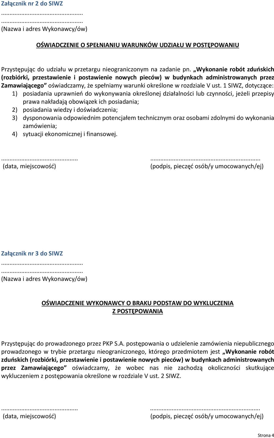 1 SIWZ, dotyczące: 1) posiadania uprawnień do wykonywania określonej działalności lub czynności, jeżeli przepisy prawa nakładają obowiązek ich posiadania; 2) posiadania wiedzy i doświadczenia; 3)
