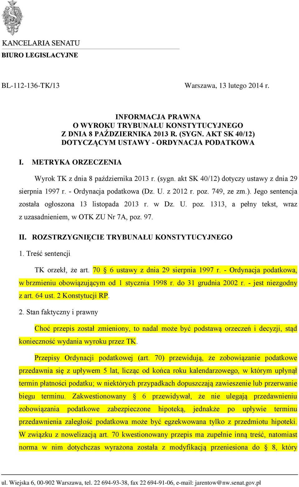 w Dz. U. poz. 1313, a pełny tekst, wraz z uzasadnieniem, w OTK ZU Nr 7A, poz. 97. II. ROZSTRZYGNIĘCIE TRYBUNAŁU KONSTYTUCYJNEGO 1. Treść sentencji TK orzekł, że art.
