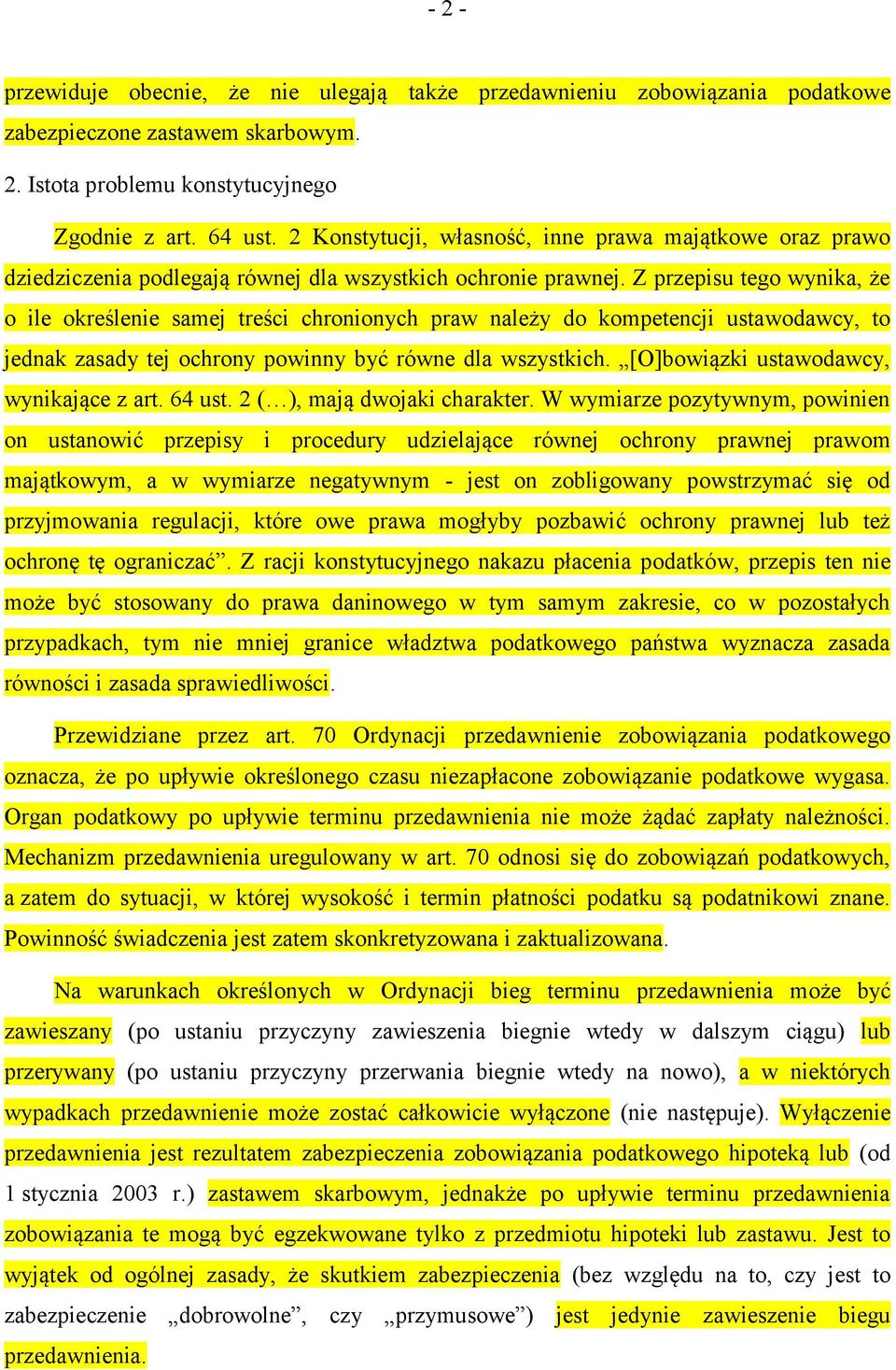 Z przepisu tego wynika, że o ile określenie samej treści chronionych praw należy do kompetencji ustawodawcy, to jednak zasady tej ochrony powinny być równe dla wszystkich.