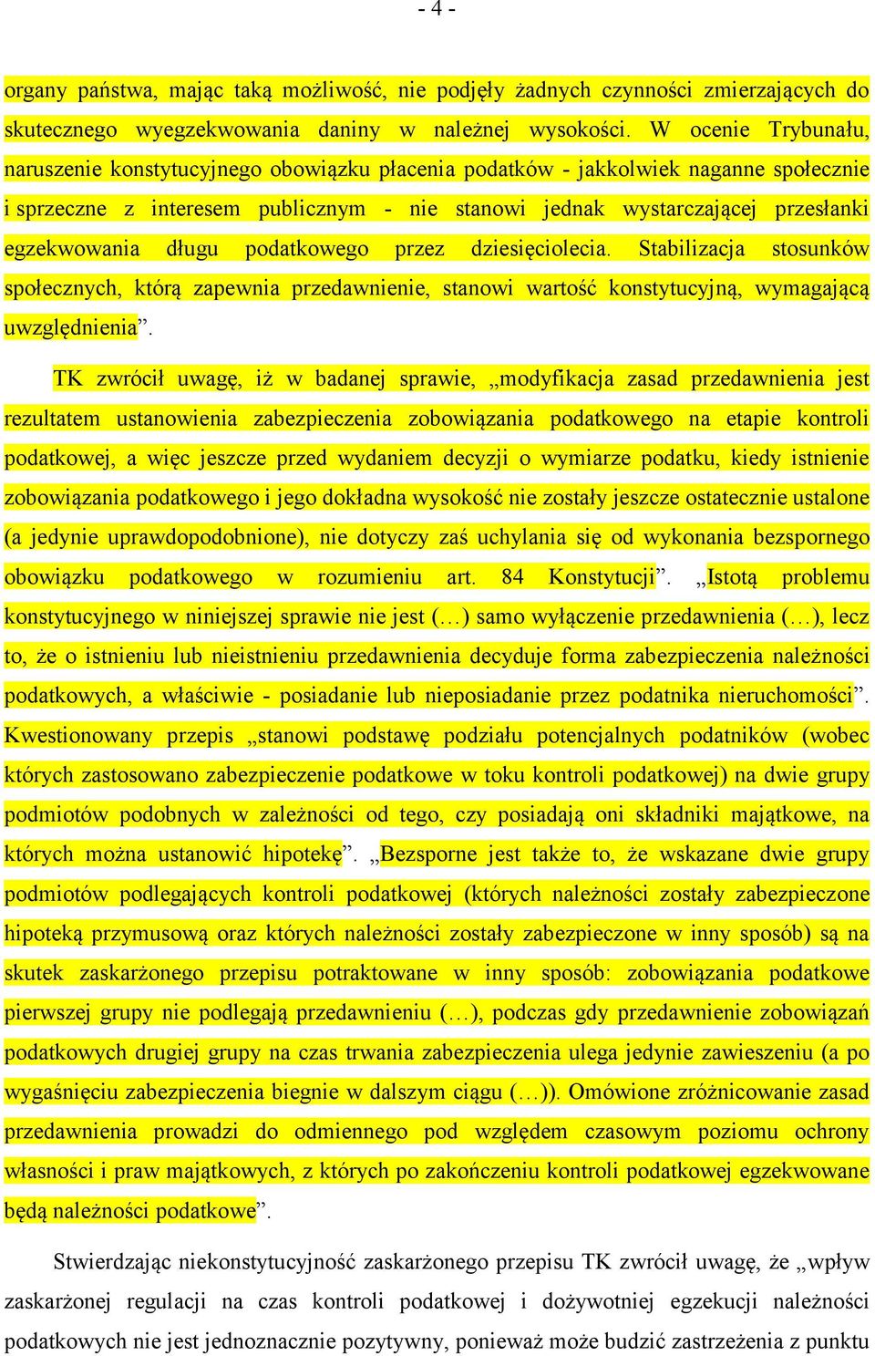 egzekwowania długu podatkowego przez dziesięciolecia. Stabilizacja stosunków społecznych, którą zapewnia przedawnienie, stanowi wartość konstytucyjną, wymagającą uwzględnienia.