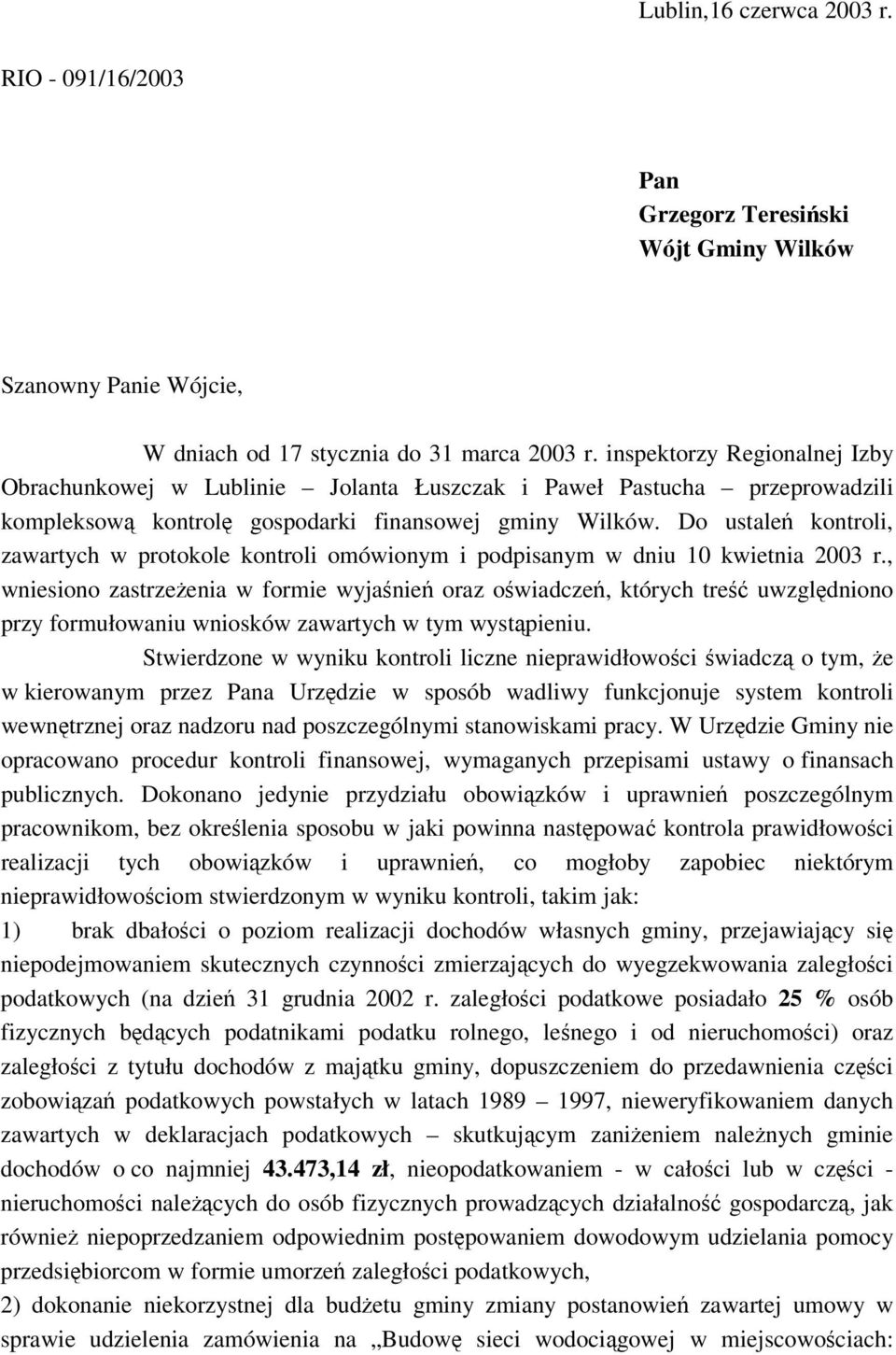 Do ustale kontroli, zawartych w protokole kontroli omówionym i podpisanym w dniu 10 kwietnia 2003 r.