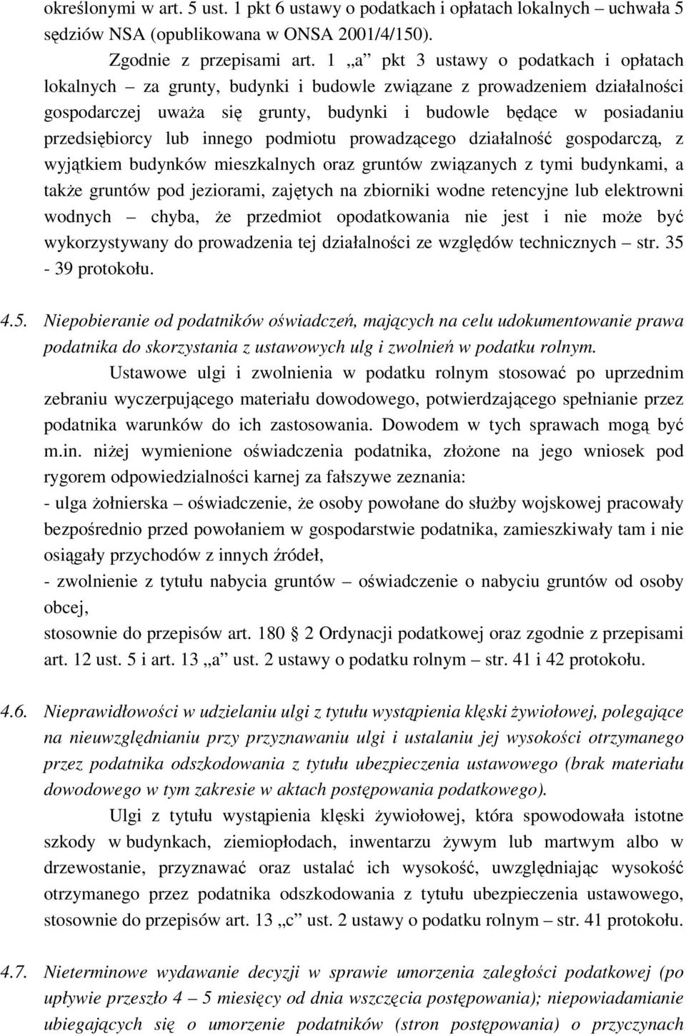 innego podmiotu prowadzcego działalno gospodarcz, z wyjtkiem budynków mieszkalnych oraz gruntów zwizanych z tymi budynkami, a take gruntów pod jeziorami, zajtych na zbiorniki wodne retencyjne lub
