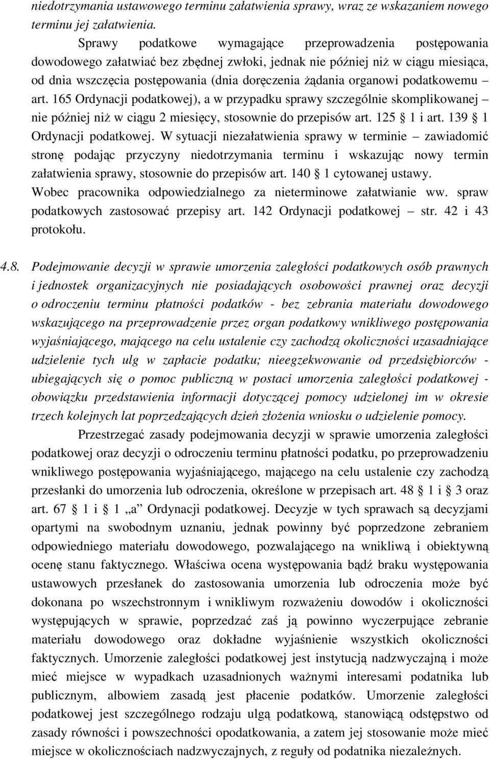 podatkowemu art. 165 Ordynacji podatkowej), a w przypadku sprawy szczególnie skomplikowanej nie póniej ni w cigu 2 miesicy, stosownie do przepisów art. 125 1 i art. 139 1 Ordynacji podatkowej.