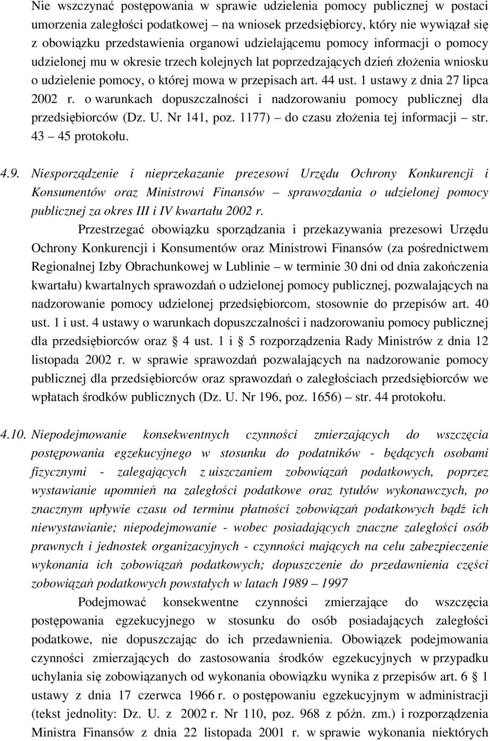 1 ustawy z dnia 27 lipca 2002 r. o warunkach dopuszczalnoci i nadzorowaniu pomocy publicznej dla przedsibiorców (Dz. U. Nr 141, poz. 1177) do czasu złoenia tej informacji str. 43 45 protokołu. 4.9.