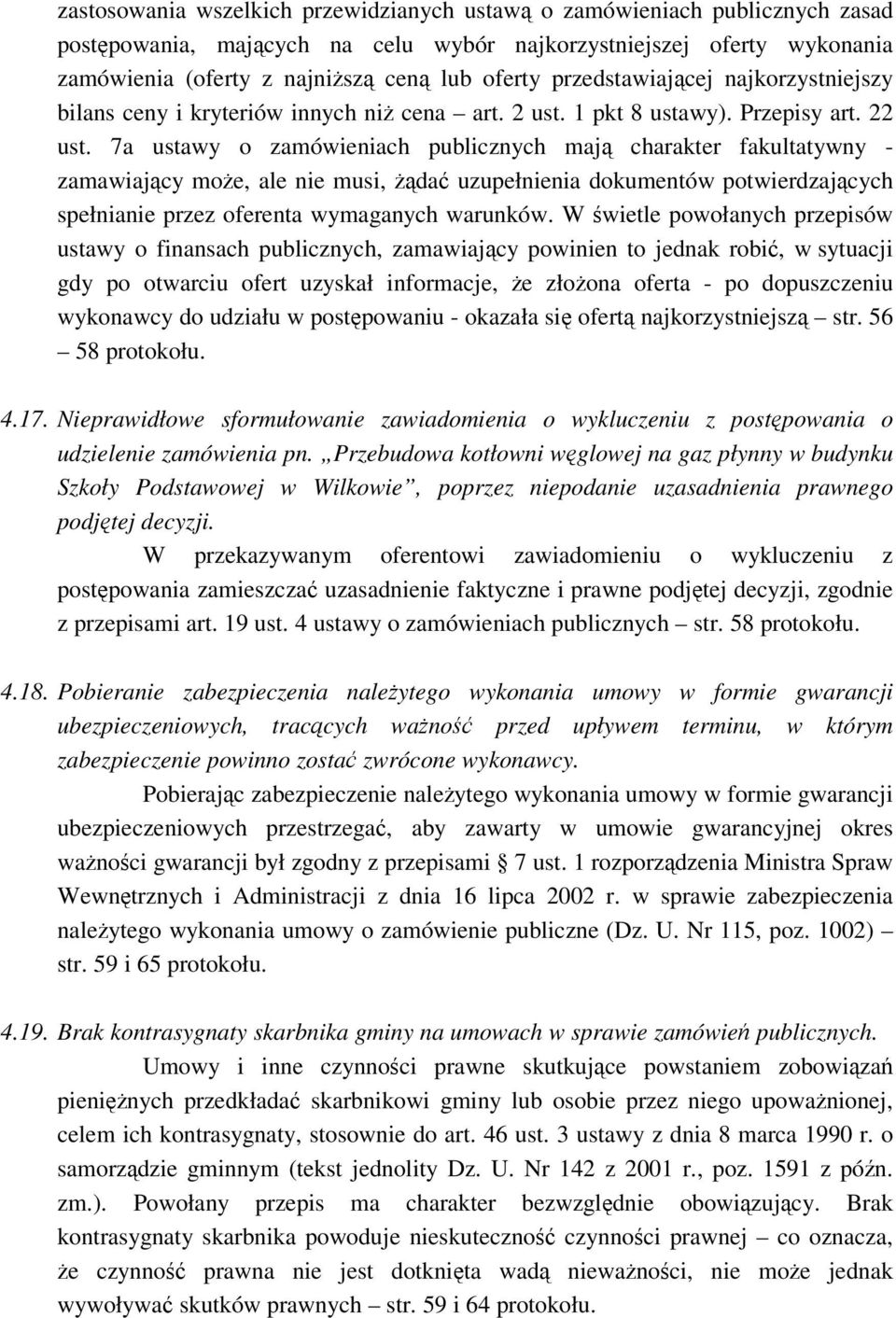 7a ustawy o zamówieniach publicznych maj charakter fakultatywny - zamawiajcy moe, ale nie musi, da uzupełnienia dokumentów potwierdzajcych spełnianie przez oferenta wymaganych warunków.