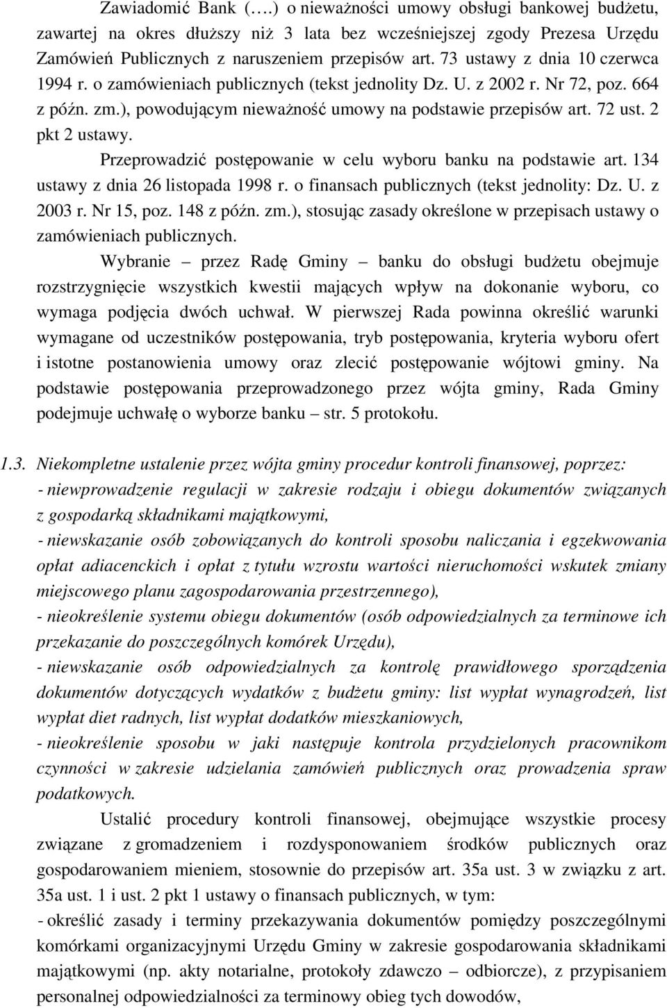 2 pkt 2 ustawy. Przeprowadzi postpowanie w celu wyboru banku na podstawie art. 134 ustawy z dnia 26 listopada 1998 r. o finansach publicznych (tekst jednolity: Dz. U. z 2003 r. Nr 15, poz. 148 z pón.