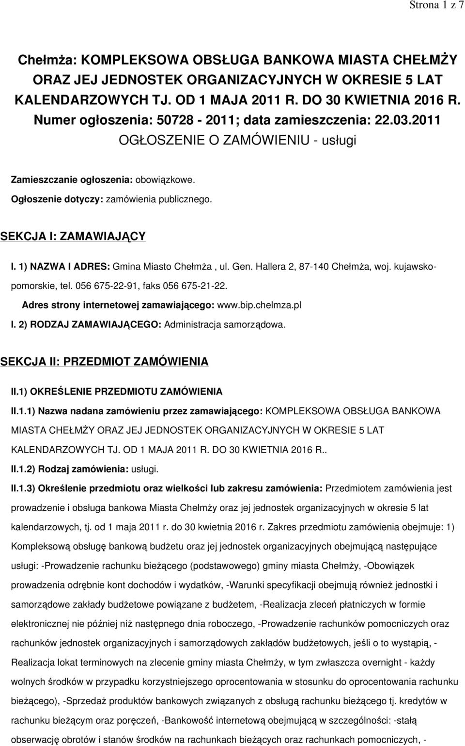 SEKCJA I: ZAMAWIAJĄCY I. 1) NAZWA I ADRES: Gmina Miasto ChełmŜa, ul. Gen. Hallera 2, 87-140 ChełmŜa, woj. kujawskopomorskie, tel. 056 675-22-91, faks 056 675-21-22.