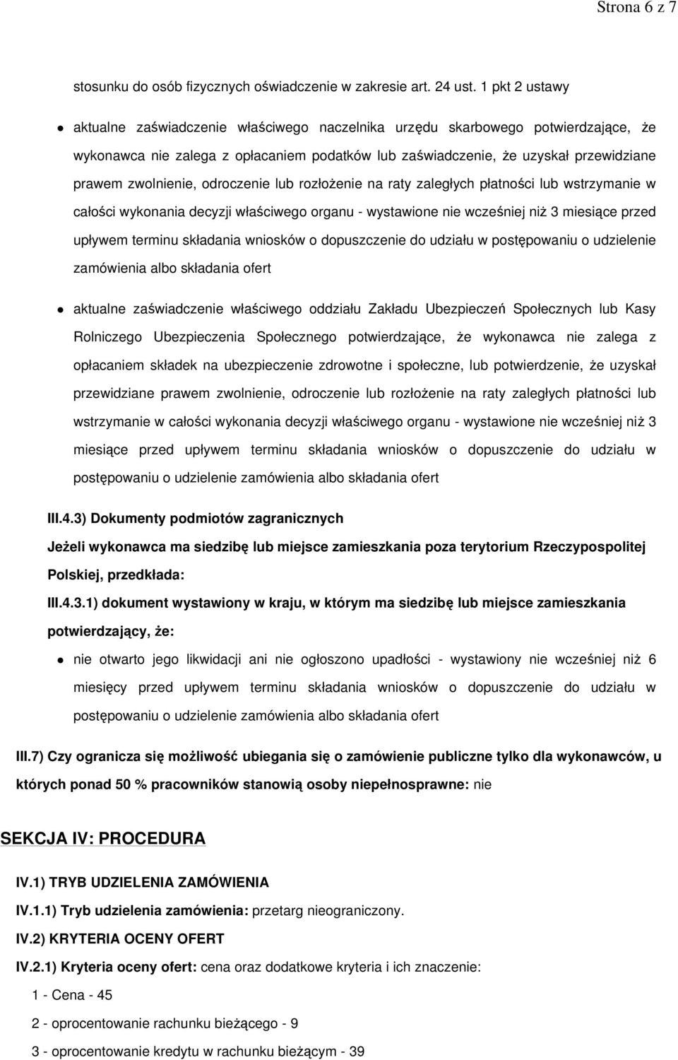 zwolnienie, odroczenie lub rozłoŝenie na raty zaległych płatności lub wstrzymanie w całości wykonania decyzji właściwego organu - wystawione nie wcześniej niŝ 3 miesiące przed upływem terminu