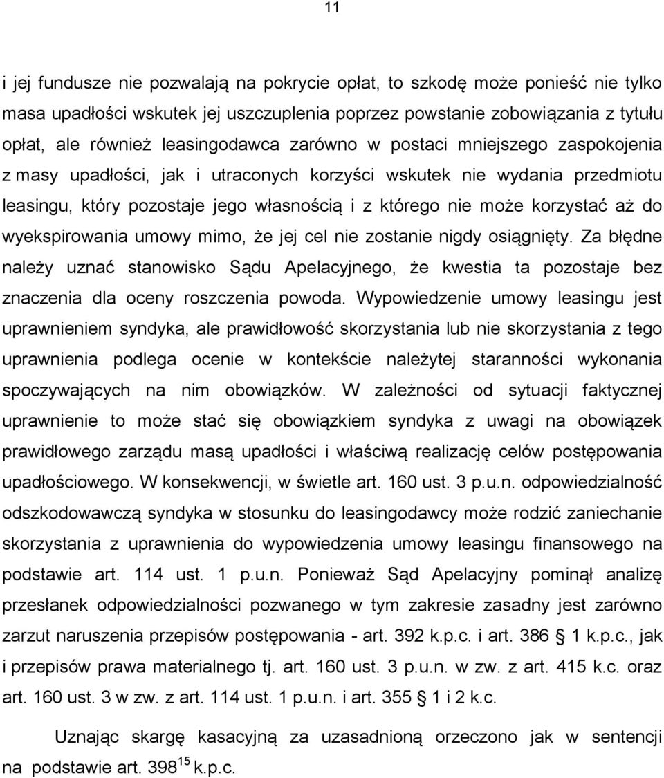 wyekspirowania umowy mimo, że jej cel nie zostanie nigdy osiągnięty. Za błędne należy uznać stanowisko Sądu Apelacyjnego, że kwestia ta pozostaje bez znaczenia dla oceny roszczenia powoda.