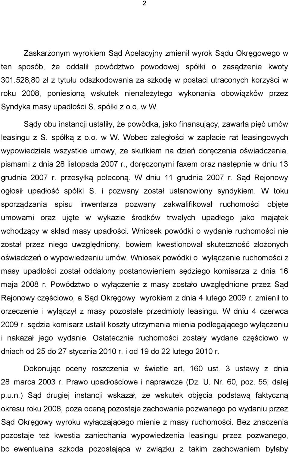 Sądy obu instancji ustaliły, że powódka, jako finansujący, zawarła pięć umów leasingu z S. spółką z o.o. w W.