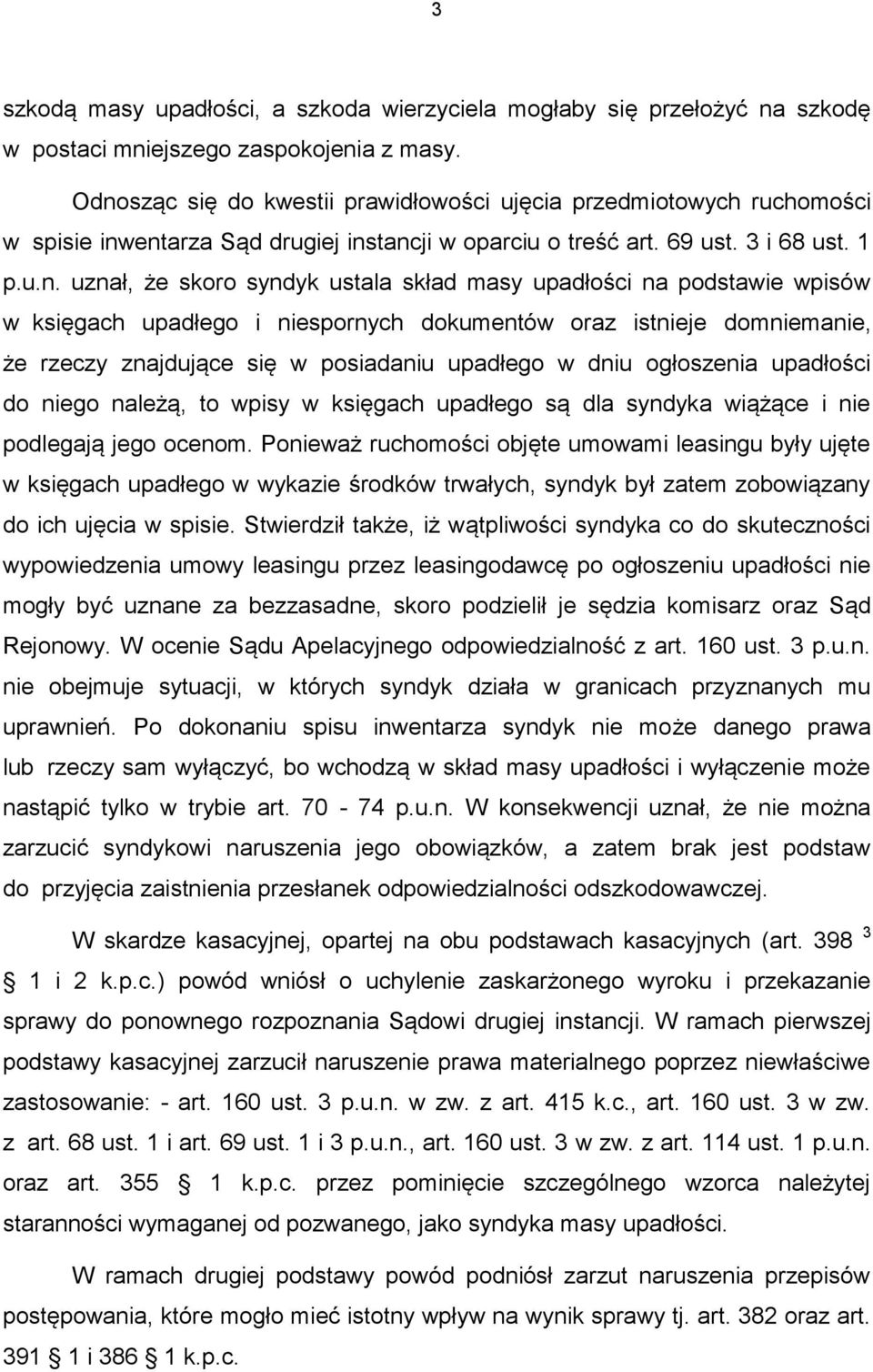 skład masy upadłości na podstawie wpisów w księgach upadłego i niespornych dokumentów oraz istnieje domniemanie, że rzeczy znajdujące się w posiadaniu upadłego w dniu ogłoszenia upadłości do niego