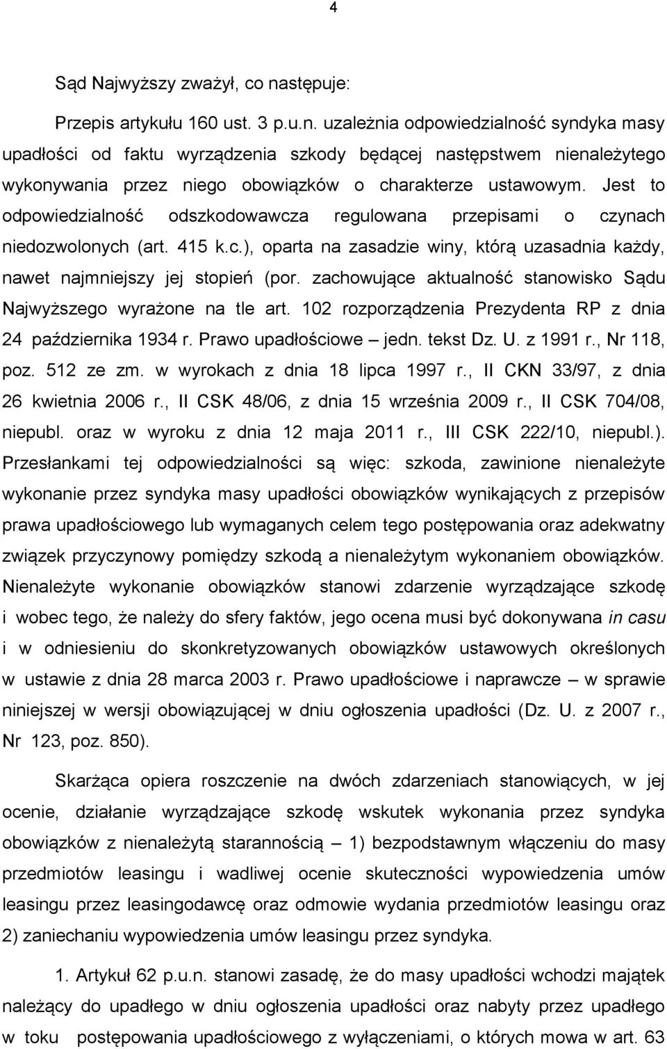 uzależnia odpowiedzialność syndyka masy upadłości od faktu wyrządzenia szkody będącej następstwem nienależytego wykonywania przez niego obowiązków o charakterze ustawowym.