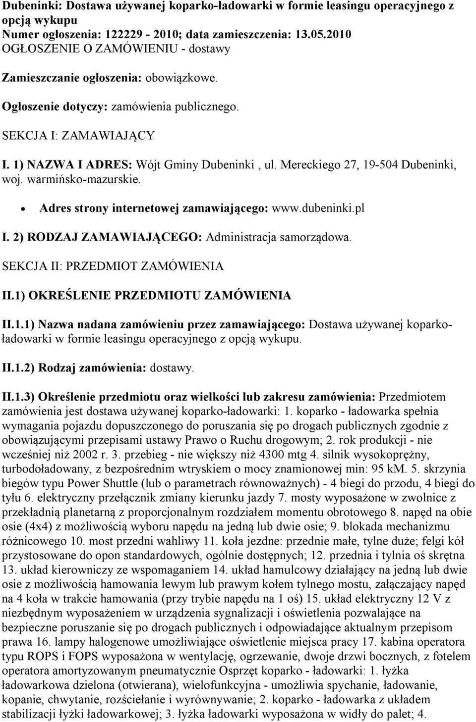 Mereckiego 27, 19-504 Dubeninki, woj. warmińsko-mazurskie. Adres strony internetowej zamawiającego: www.dubeninki.pl I. 2) RODZAJ ZAMAWIAJĄCEGO: Administracja samorządowa.