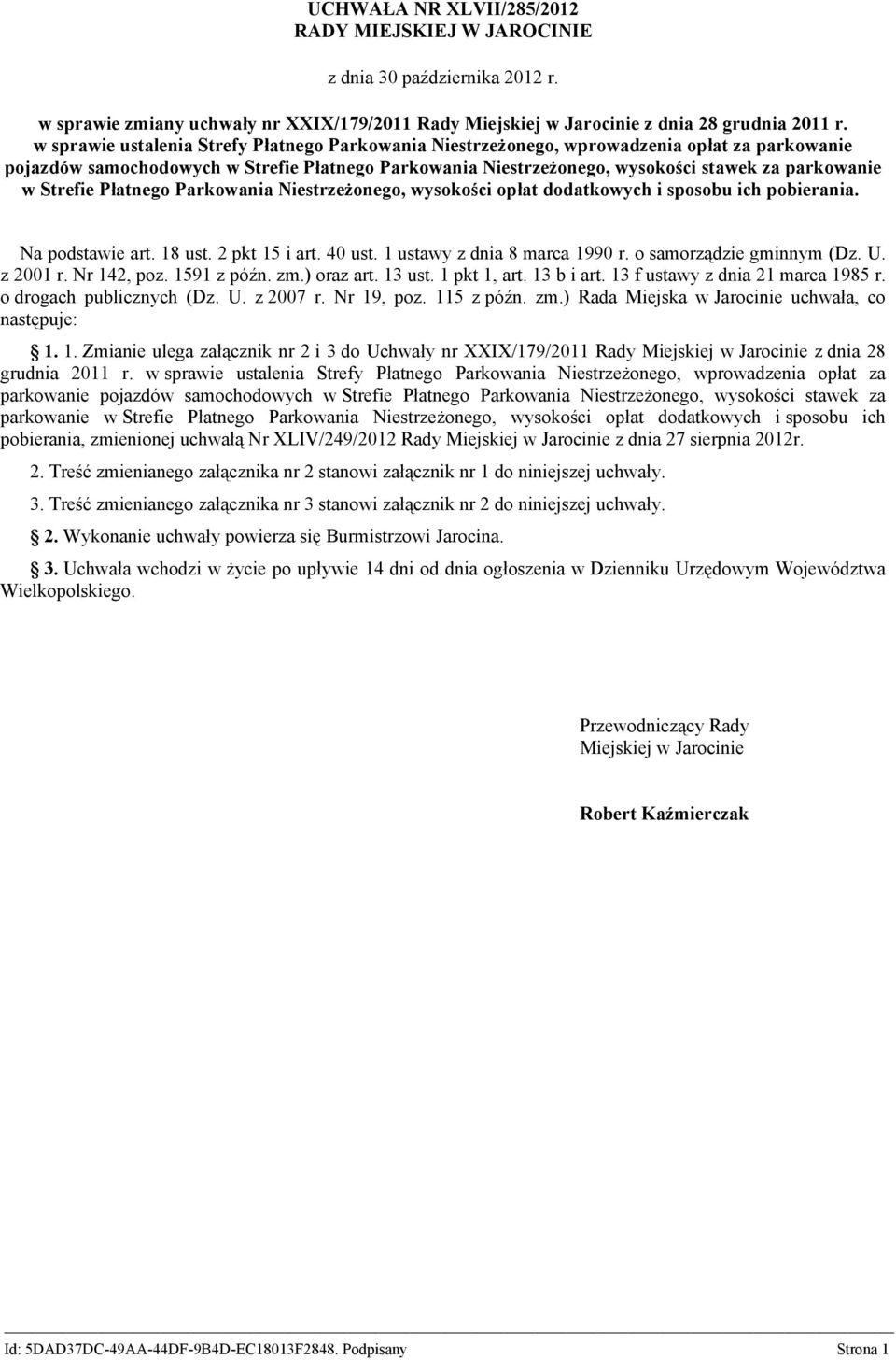 Strefie Płatnego Parkowania Niestrzeżonego, wysokości opłat dodatkowych i sposobu ich pobierania. Na podstawie art. 18 ust. 2 pkt 15 i art. 40 ust. 1 ustawy z dnia 8 marca 1990 r.