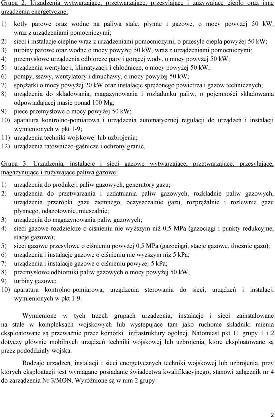 urządzeniami pomocniczymi; 2) sieci i instalacje cieplne wraz z urządzeniami pomocniczymi, o przesyle ciepła powyżej 50 kw; 3) turbiny parowe oraz wodne o mocy powyżej 50 kw, wraz z urządzeniami