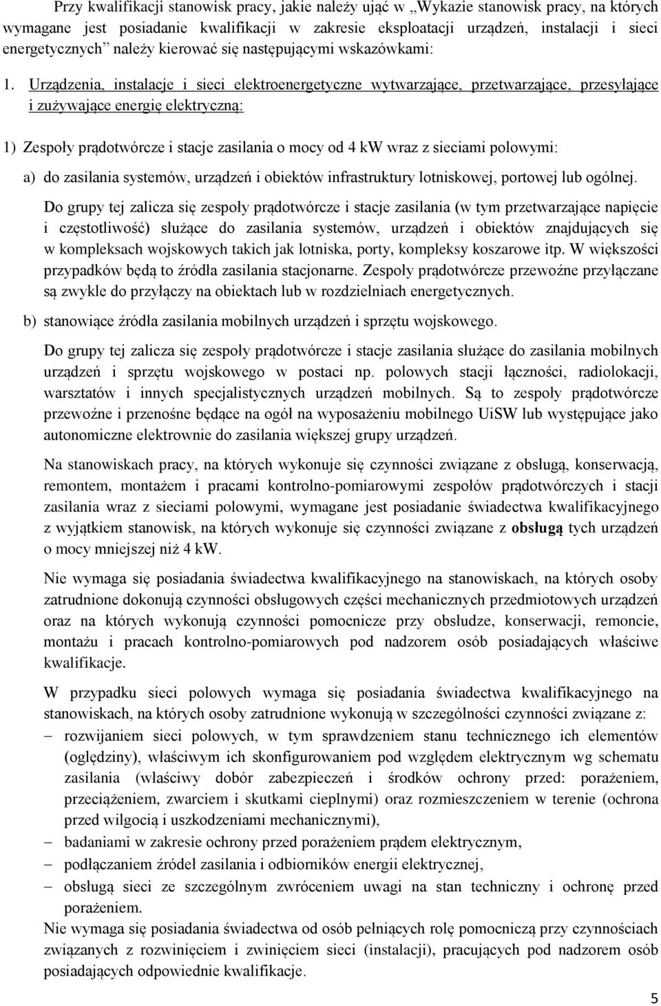 Urządzenia, instalacje i sieci elektroenergetyczne wytwarzające, przetwarzające, przesyłające i zużywające energię elektryczną: 1) Zespoły prądotwórcze i stacje zasilania o mocy od 4 kw wraz z