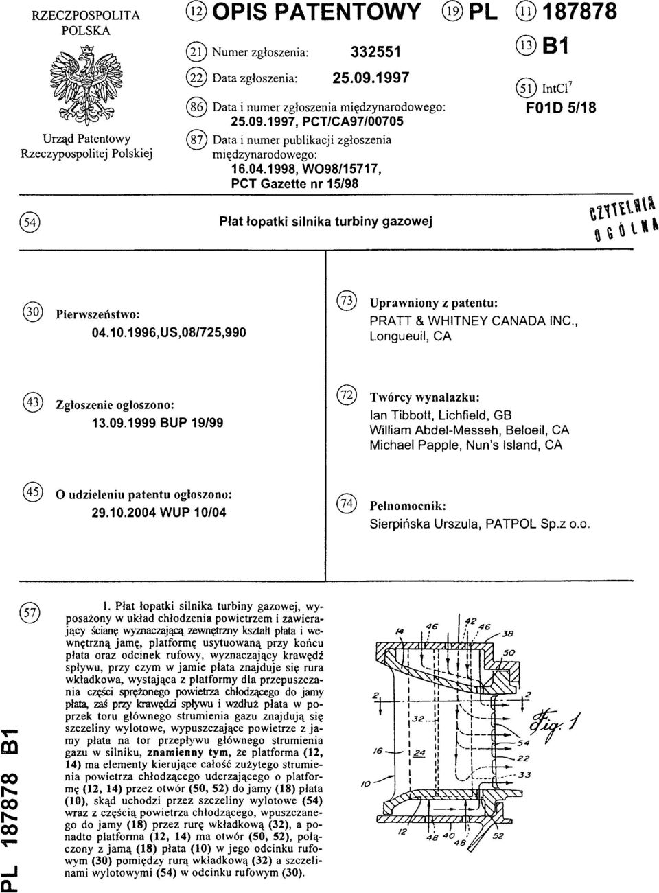 1998, W O98/15717, PCT Gazette nr 15/98 (19)PL (11)187878 (13) B1 (51 ) IntCl7 F01D5/18 (54) Płat łopatki silnika turbiny gazowej (30) Pierwszeństwo: 04.10.