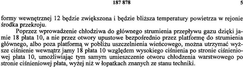 do strumienia głównego, albo poza platformą w pobliżu uszczelnienia wieńcowego, można utrzymać wyższe ciśnienie wewnątrz jamy 18 płata 10 względem