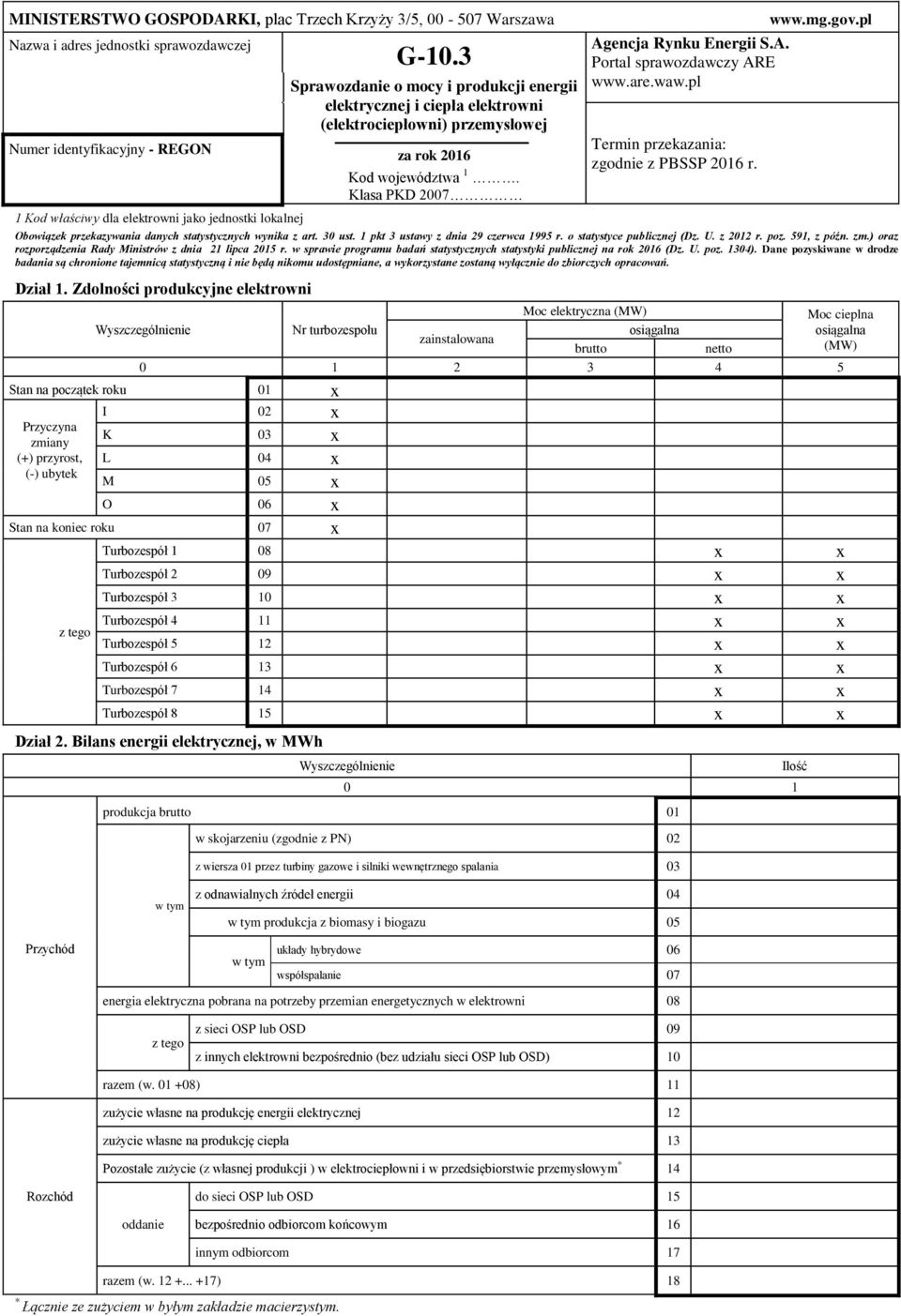 are.waw.pl Termin przekazania: zgodnie z PBSSP 2016 r. www.mg.gov.pl 1 Kod właściwy dla elektrowni jako jednostki lokalnej Obowiązek przekazywania danych statystycznych wynika z art. 30 ust.