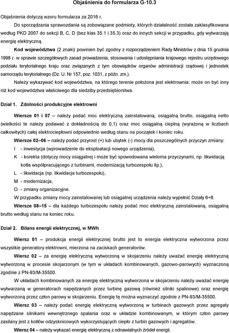 3) oraz do innych sekcji w przypadku, gdy wytwarzają energię elektryczną. Kod województwa (2 znaki) powinien być zgodny z rozporządzeniem Rady Ministrów z dnia 15 grudnia 1998 r.