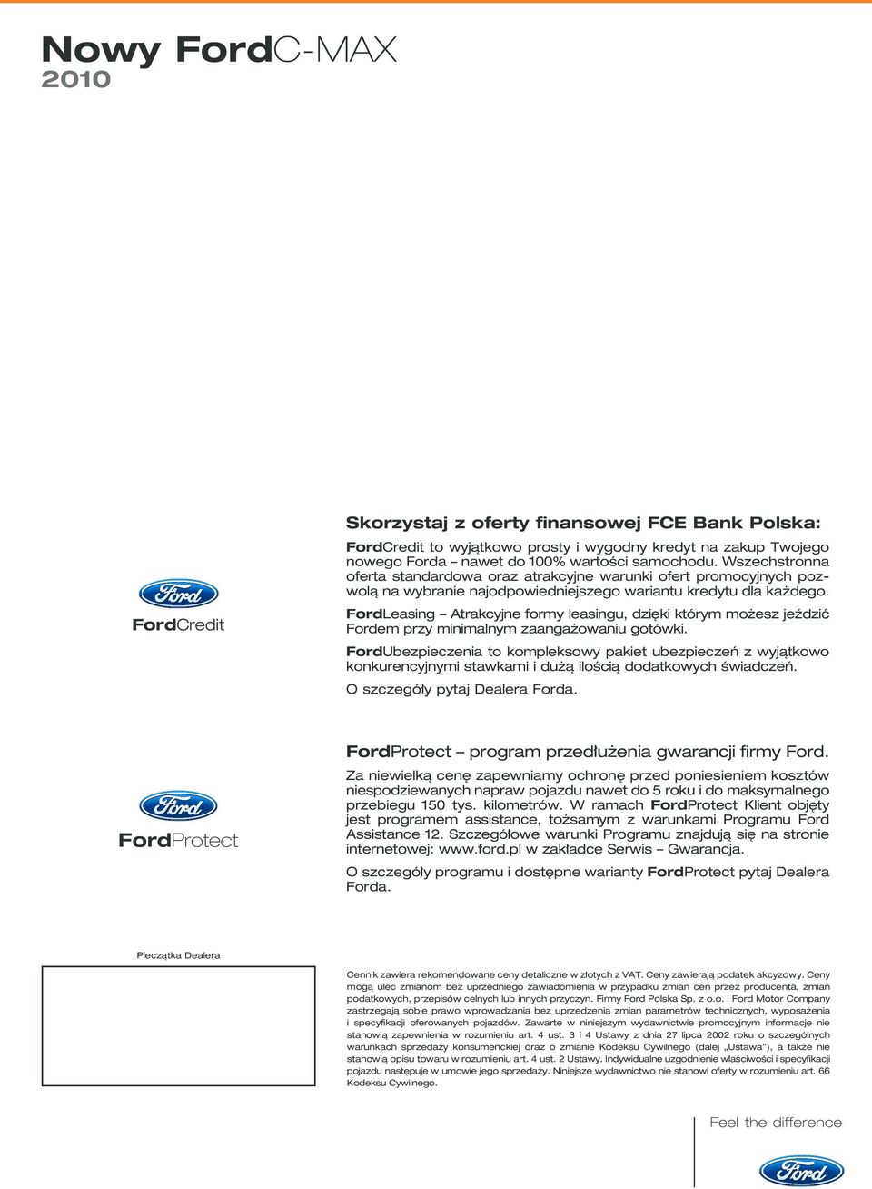 FordLeasing Atrakcyjne formy leasingu, dzi ki którym mo esz jeêdziç Fordem przy minimalnym zaanga owaniu gotówki.