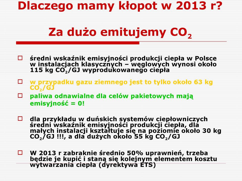 ciepła w przypadku gazu ziemnego jest to tylko około 63 kg CO 2 /GJ paliwa odnawialne dla celów pakietowych mają emisyjność = 0!