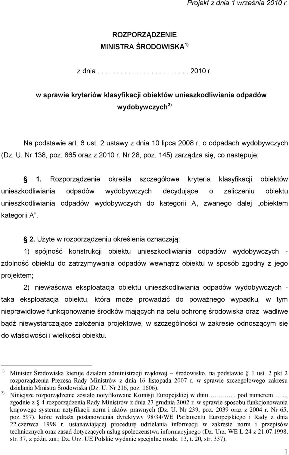 Rozporządzenie określa szczegółowe kryteria klasyfikacji obiektów unieszkodliwiania odpadów wydobywczych decydujące o zaliczeniu obiektu unieszkodliwiania odpadów wydobywczych do kategorii A, zwanego