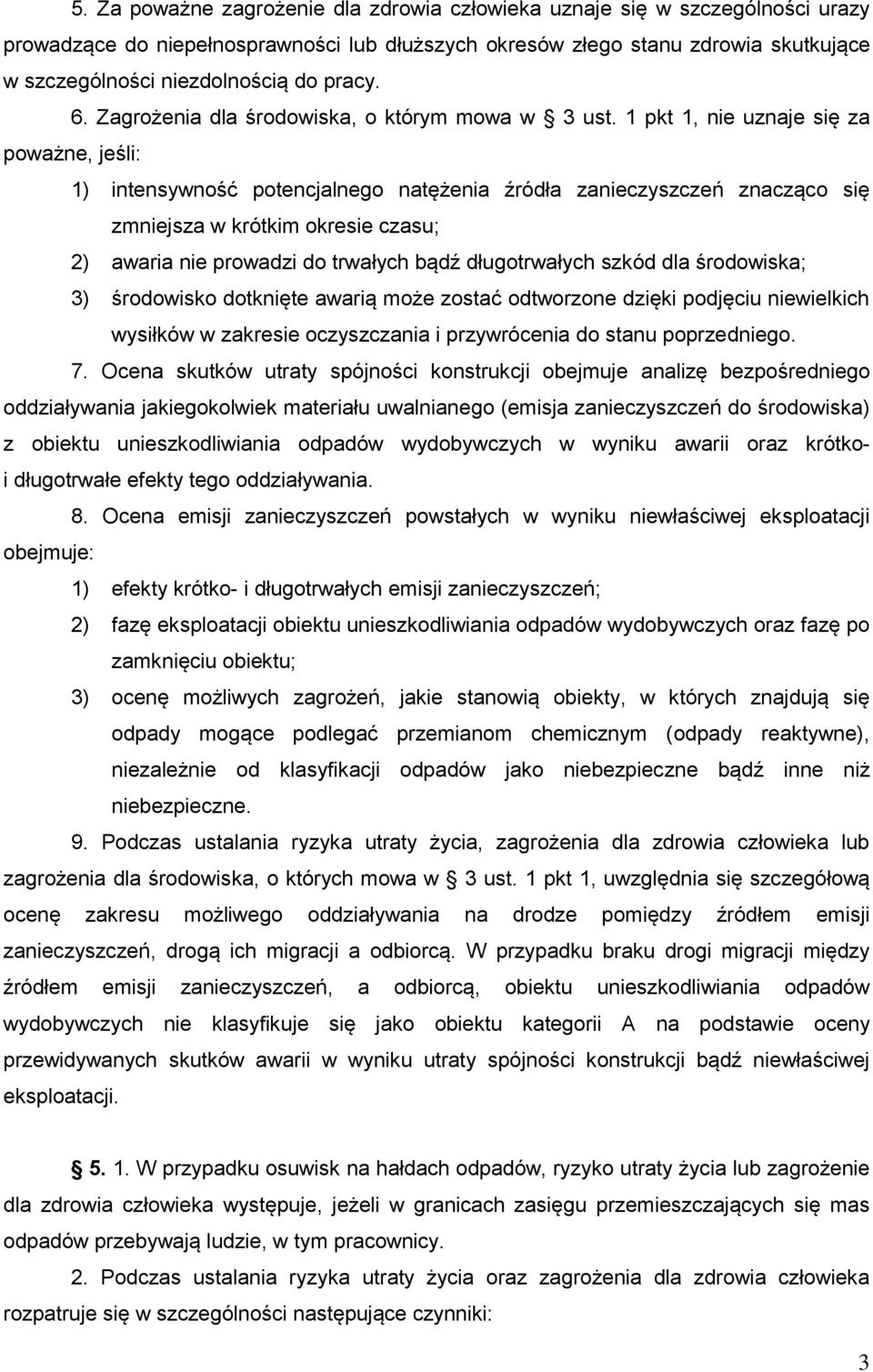 1 pkt 1, nie uznaje się za poważne, jeśli: 1) intensywność potencjalnego natężenia źródła zanieczyszczeń znacząco się zmniejsza w krótkim okresie czasu; 2) awaria nie prowadzi do trwałych bądź