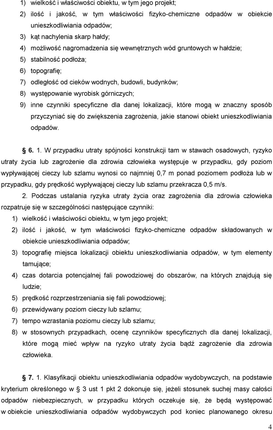 specyficzne dla danej lokalizacji, które mogą w znaczny sposób przyczyniać się do zwiększenia zagrożenia, jakie stanowi obiekt unieszkodliwiania odpadów. 6. 1.