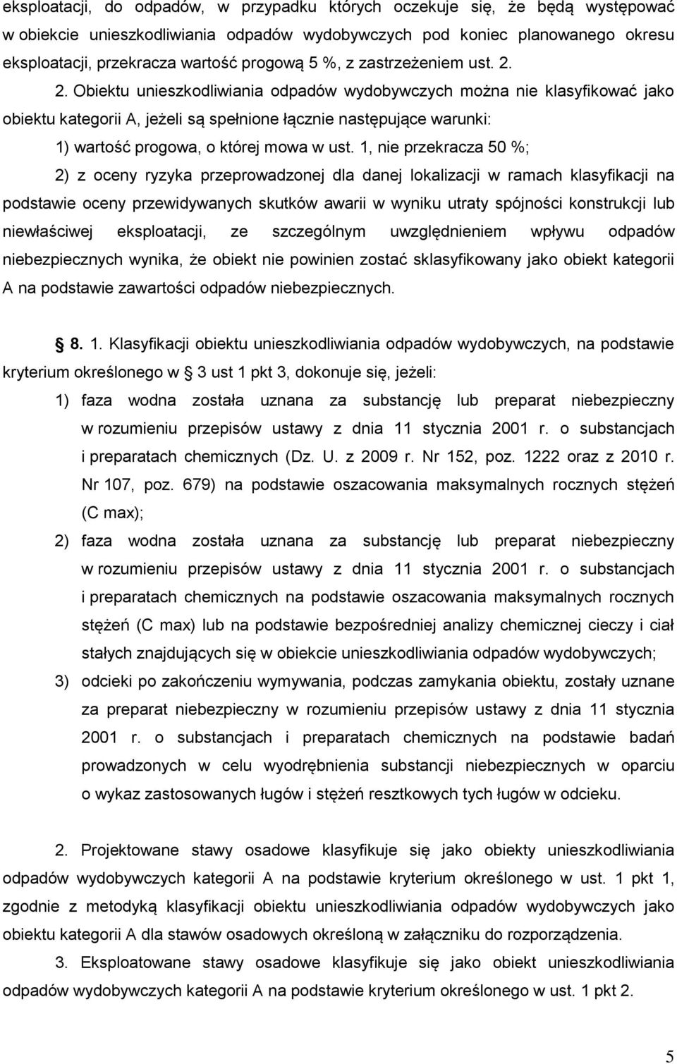 2. Obiektu unieszkodliwiania odpadów wydobywczych można nie klasyfikować jako obiektu kategorii A, jeżeli są spełnione łącznie następujące warunki: 1) wartość progowa, o której mowa w ust.