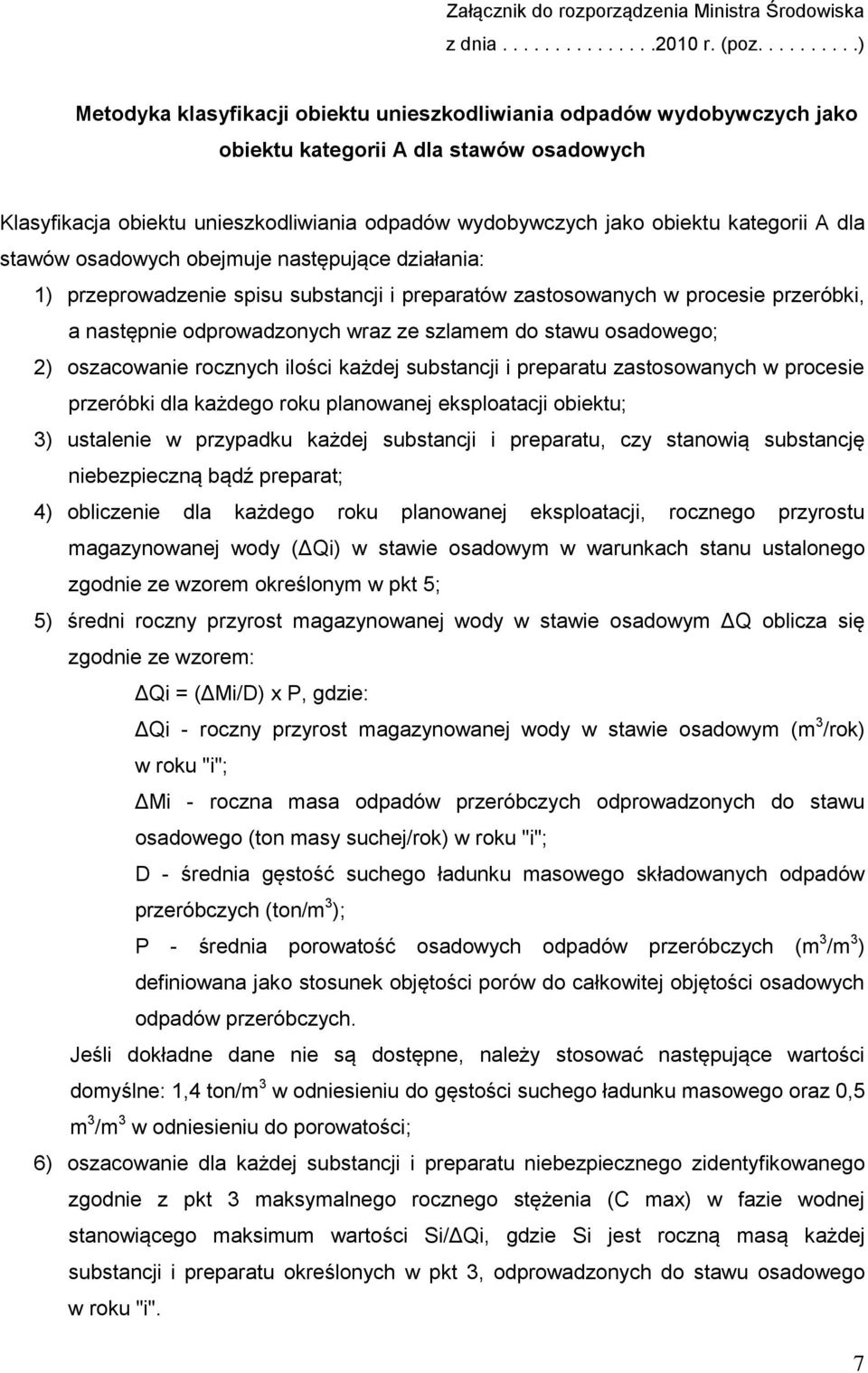 kategorii A dla stawów osadowych obejmuje następujące działania: 1) przeprowadzenie spisu substancji i preparatów zastosowanych w procesie przeróbki, a następnie odprowadzonych wraz ze szlamem do