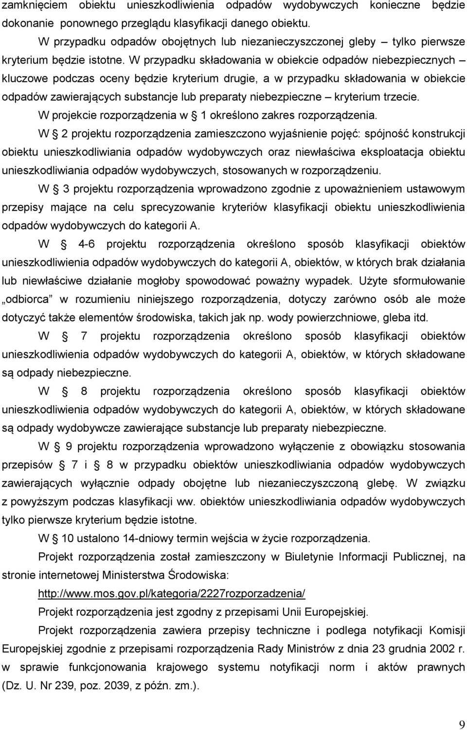 W przypadku składowania w obiekcie odpadów niebezpiecznych kluczowe podczas oceny będzie kryterium drugie, a w przypadku składowania w obiekcie odpadów zawierających substancje lub preparaty