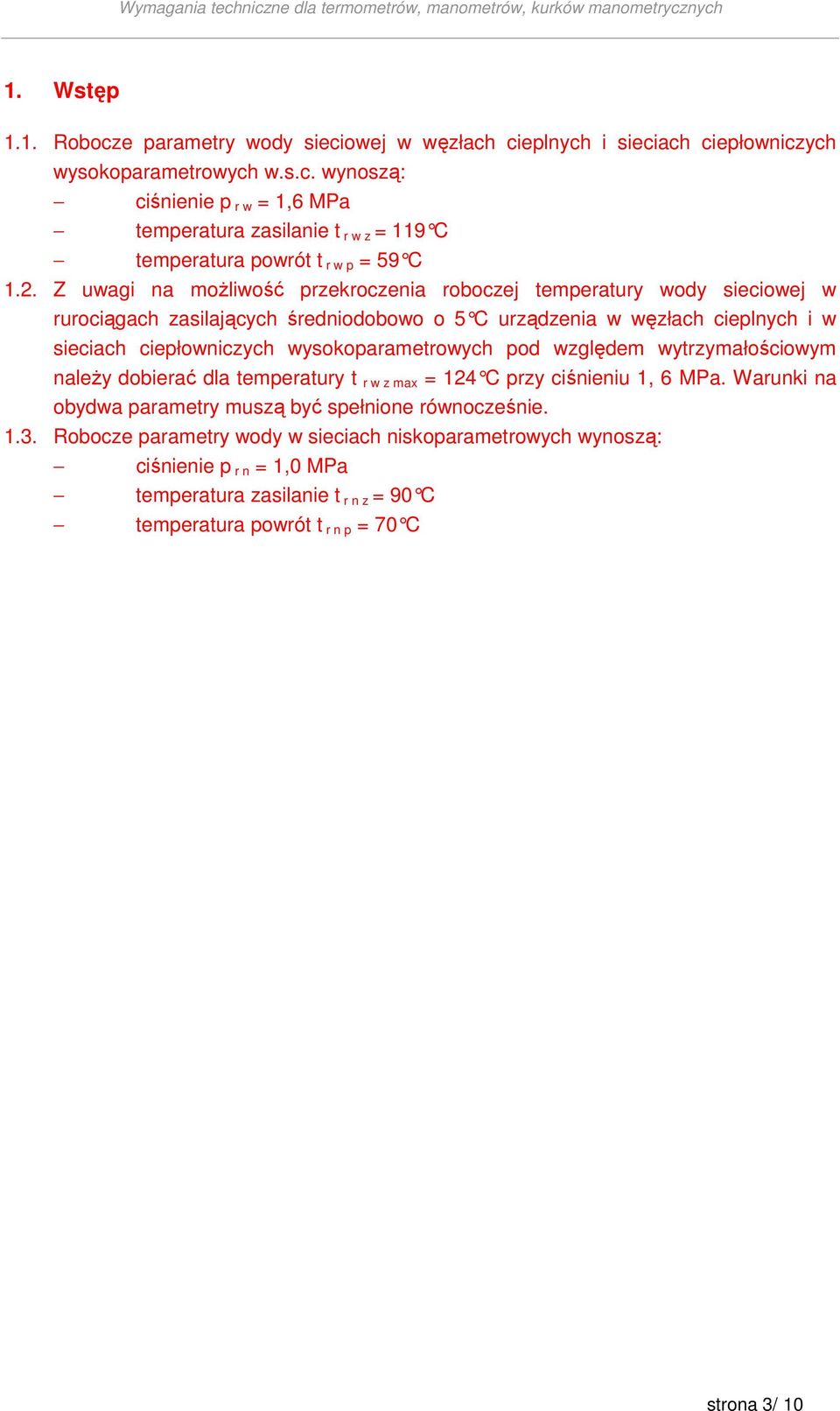 wysokoparametrowych pod względem wytrzymałościowym naleŝy dobierać dla temperatury t r w z max = 124 C przy ciśnieniu 1, 6 MPa. Warunki na obydwa parametry muszą być spełnione równocześnie. 1.3.