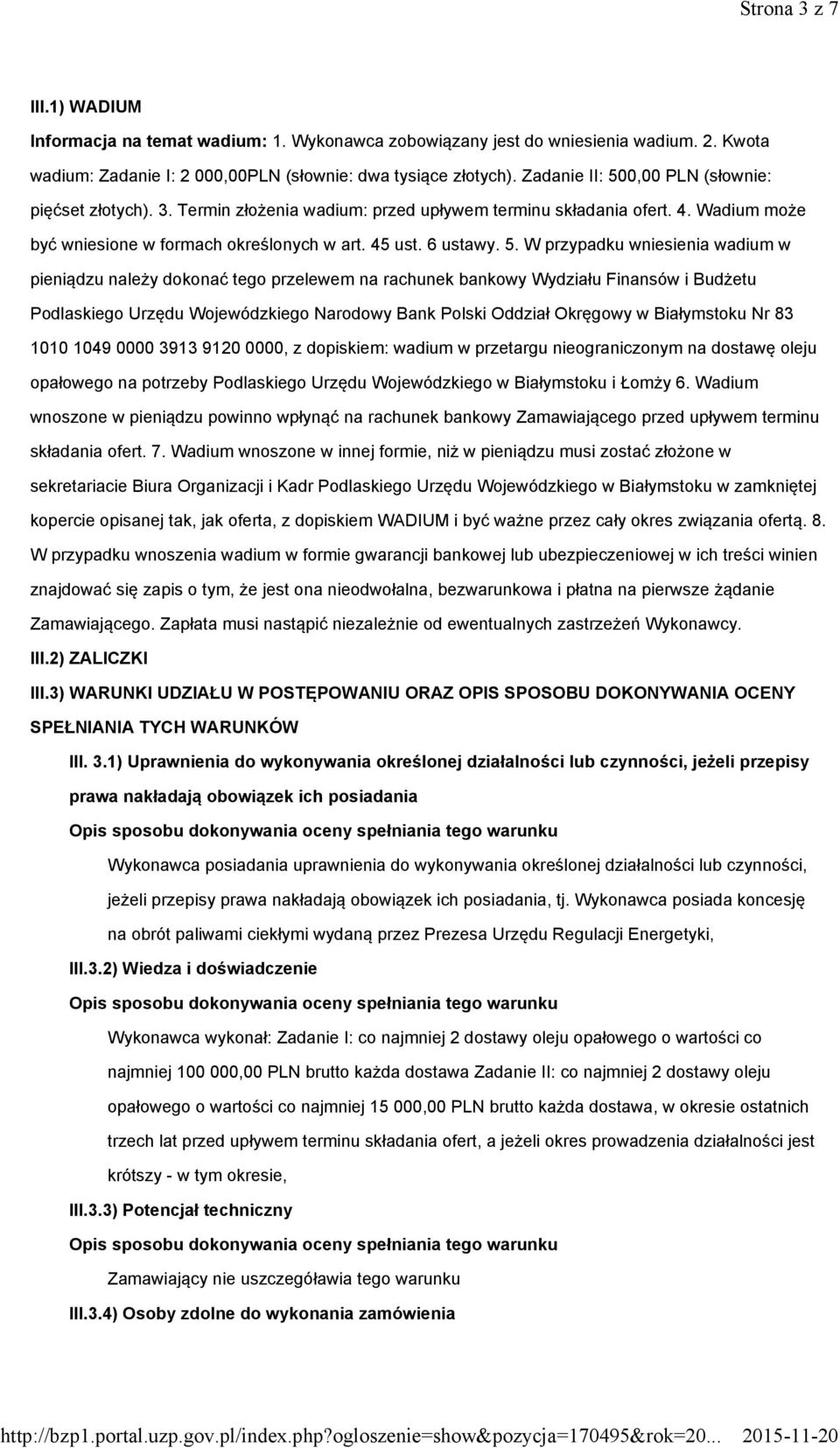 0,00 PLN (słownie: pięćset złotych). 3. Termin złożenia wadium: przed upływem terminu składania ofert. 4. Wadium może być wniesione w formach określonych w art. 45 ust. 6 ustawy. 5.