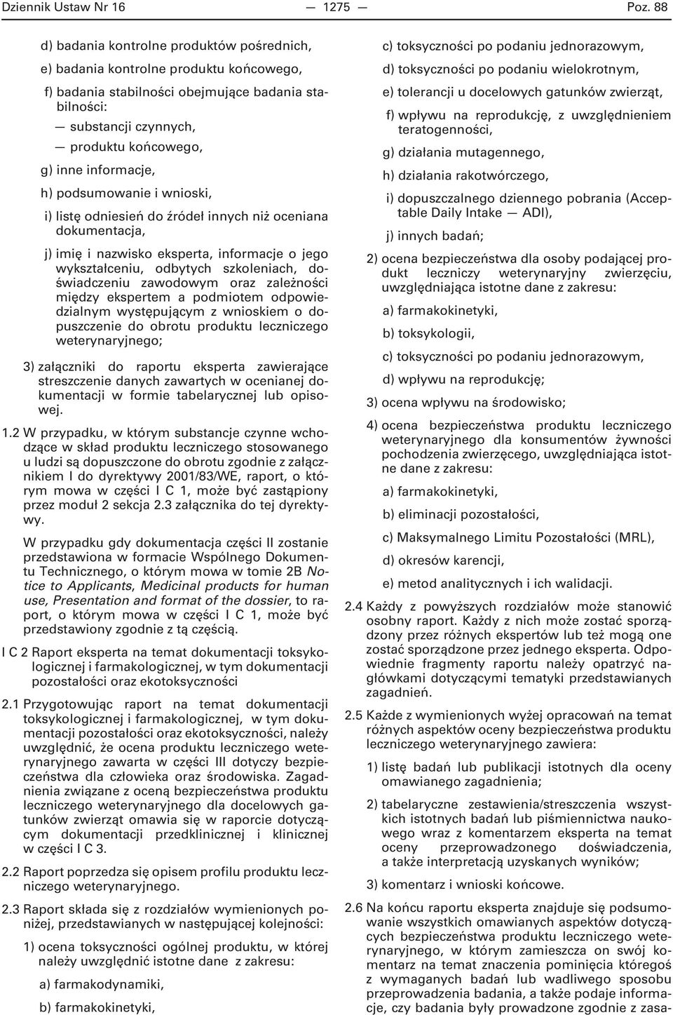 informacje, h) podsumowanie i wnioski, i) listę odniesień do źródeł innych niż oceniana dokumentacja, j) imię i nazwisko eksperta, informacje o jego wykształceniu, odbytych szkoleniach, doświadczeniu