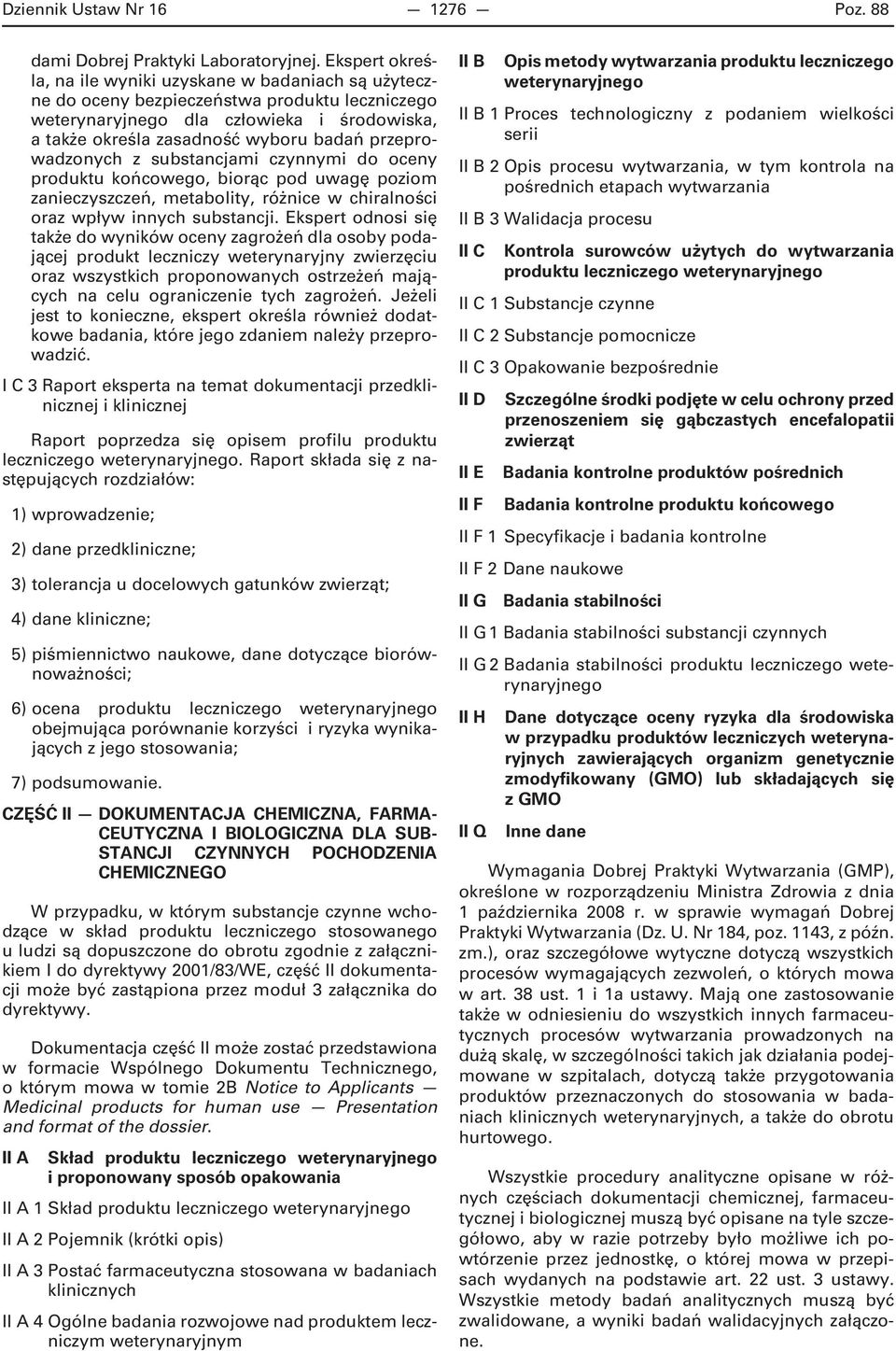 przeprowadzonych z substancjami czynnymi do oceny produktu końcowego, biorąc pod uwagę poziom zanieczyszczeń, metabolity, różnice w chiralności oraz wpływ innych substancji.