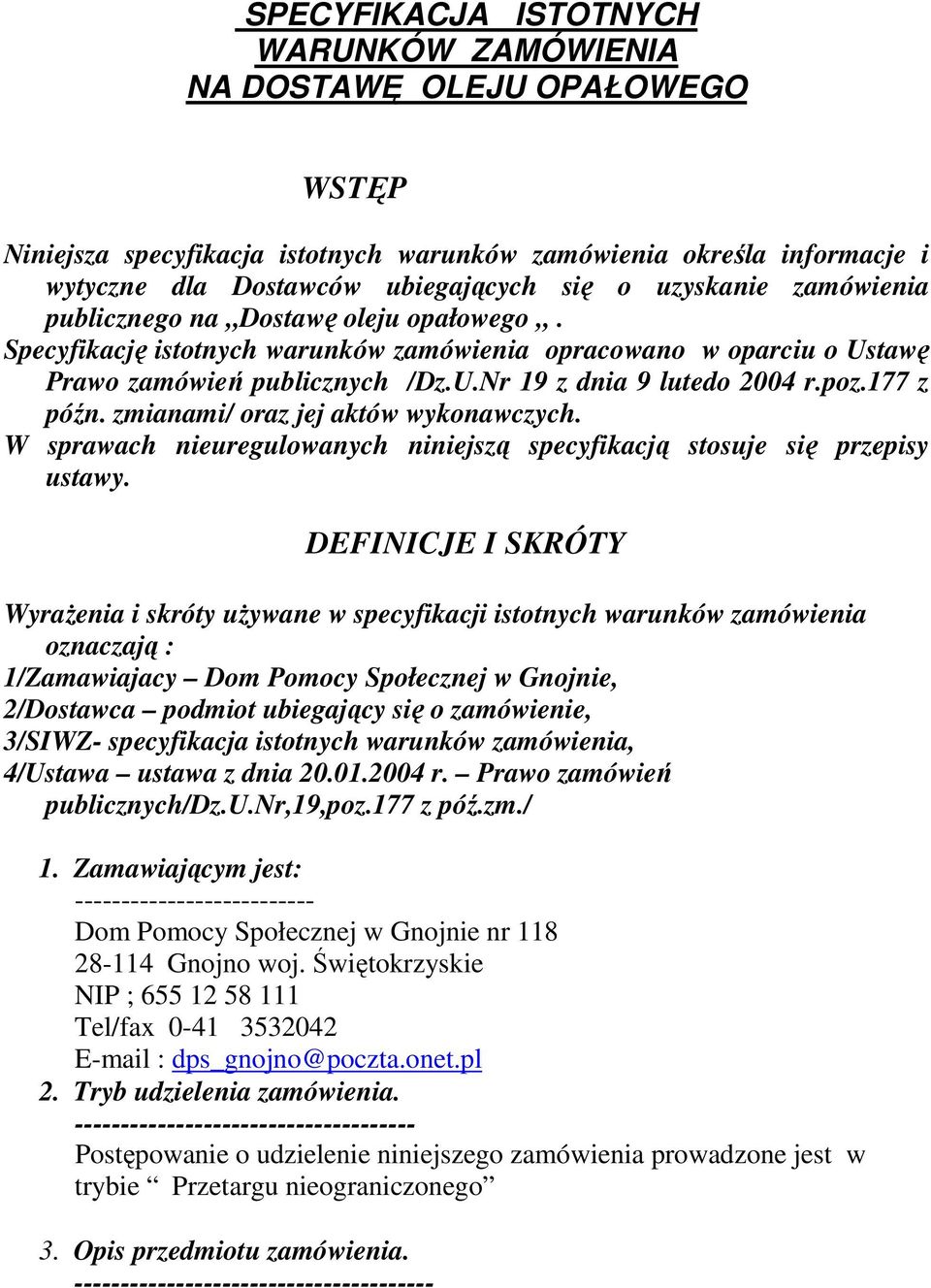 177 z późn. zmianami/ oraz jej aktów wykonawczych. W sprawach nieuregulowanych niniejszą specyfikacją stosuje się przepisy ustawy.