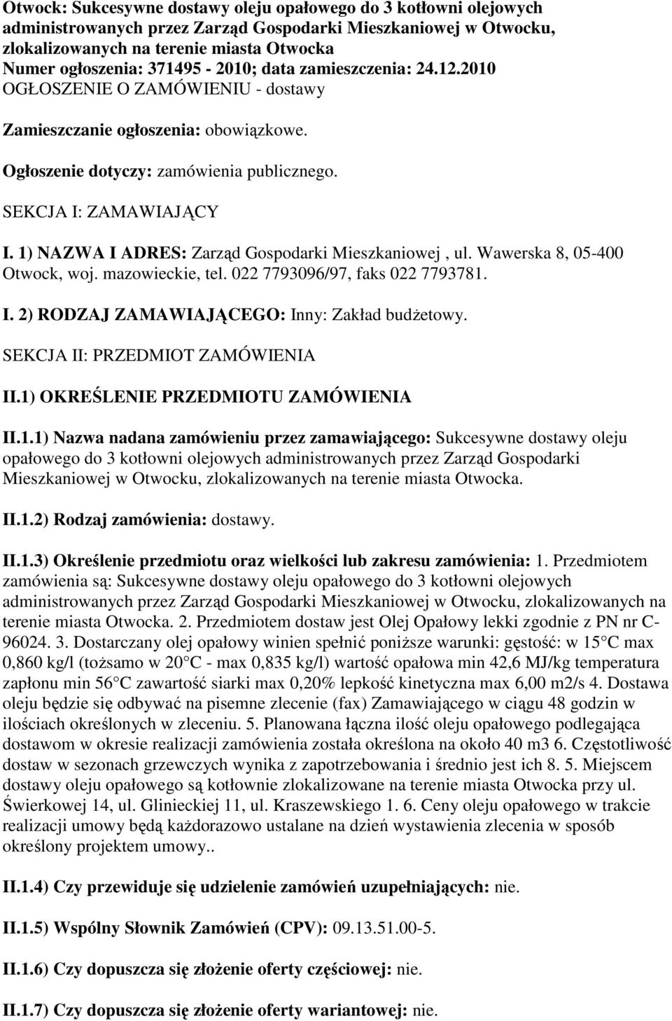 1) NAZWA I ADRES: Zarząd Gospodarki Mieszkaniowej, ul. Wawerska 8, 05-400 Otwock, woj. mazowieckie, tel. 022 7793096/97, faks 022 7793781. I. 2) RODZAJ ZAMAWIAJĄCEGO: Inny: Zakład budżetowy.