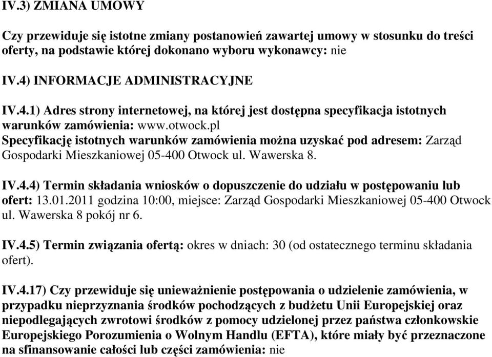 pl Specyfikację istotnych warunków zamówienia można uzyskać pod adresem: Zarząd Gospodarki Mieszkaniowej 05-400 Otwock ul. Wawerska 8. IV.4.4) Termin składania wniosków o dopuszczenie do udziału w postępowaniu lub ofert: 13.