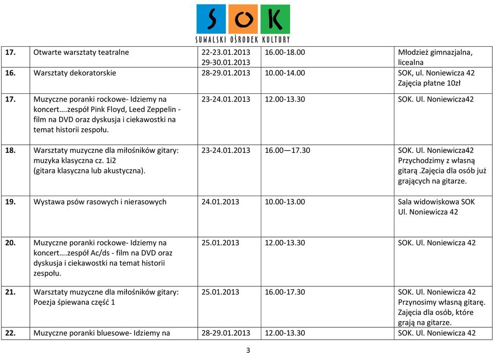 Warsztaty muzyczne dla miłośników gitary: muzyka klasyczna cz. 1i2 (gitara klasyczna lub akustyczna). 23-24.01.2013 12.00-13.30 SOK. Ul. Noniewicza42 23-24.01.2013 16.00 17.30 SOK. Ul. Noniewicza42 Przychodzimy z własną gitarą.