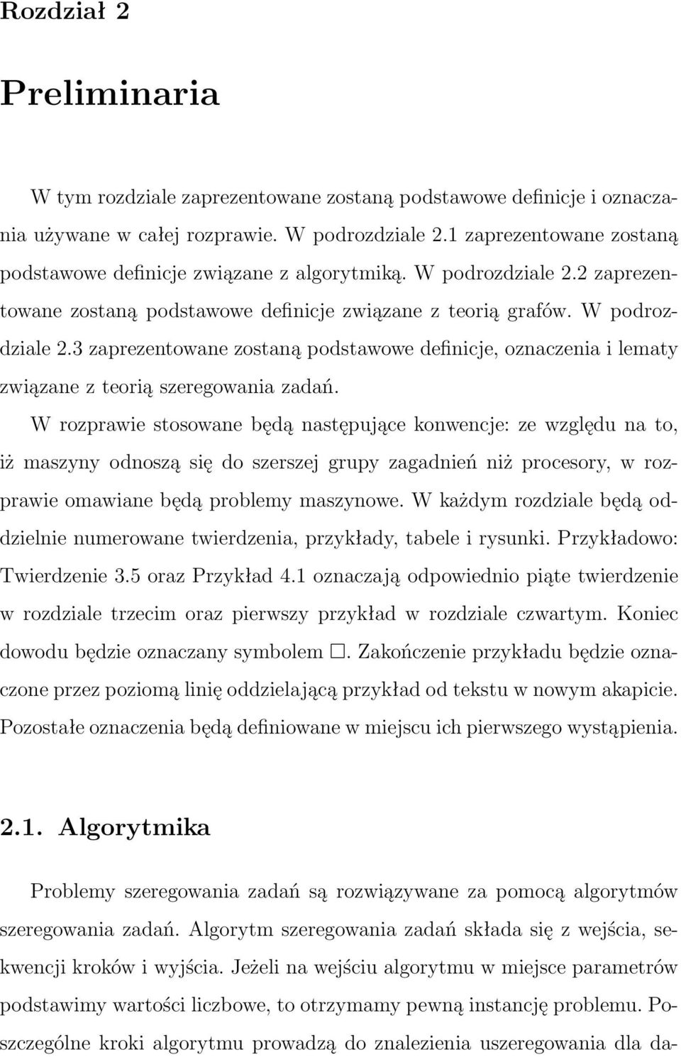 W rozprawie stosowane będą następujące konwencje: ze względu na to, iż maszyny odnoszą się do szerszej grupy zagadnień niż procesory, w rozprawie omawiane będą problemy maszynowe.