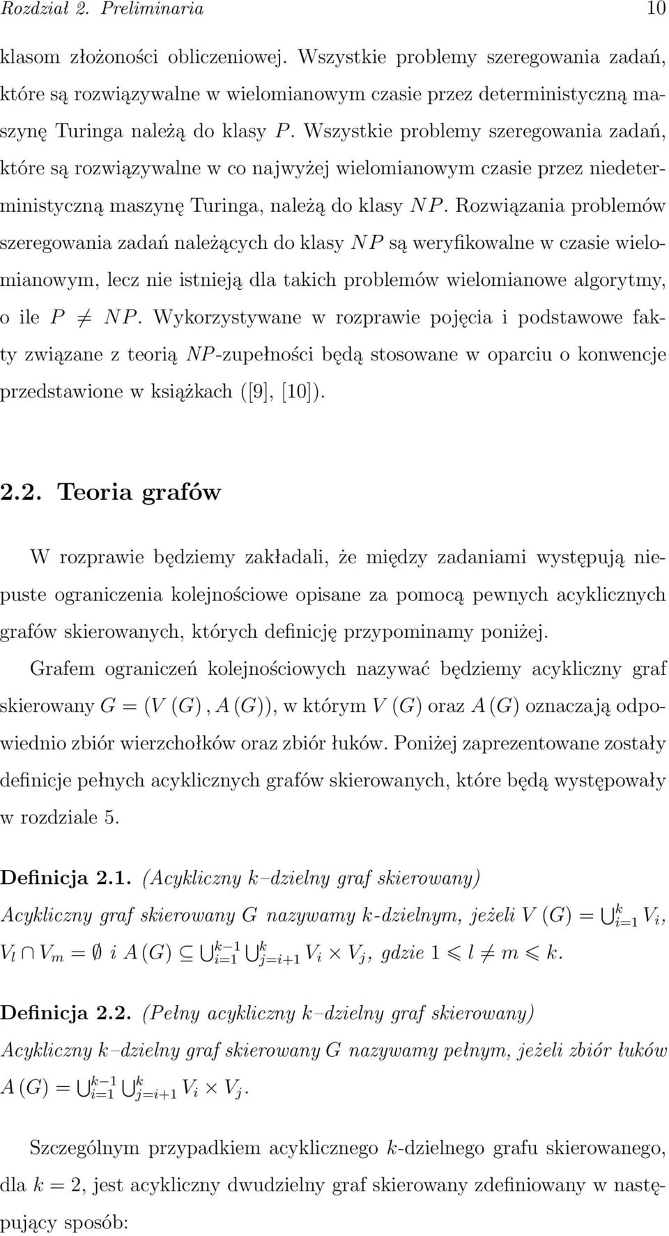 Wszystkie problemy szeregowania zadań, które są rozwiązywalne w co najwyżej wielomianowym czasie przez niedeterministyczną maszynę Turinga, należą do klasy N P.