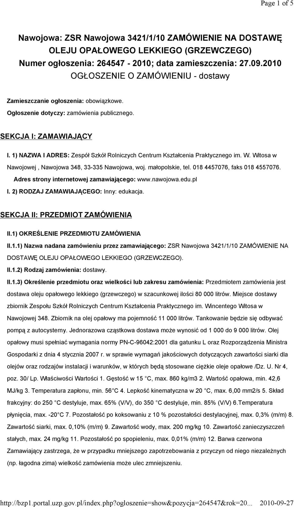 1) NAZWA I ADRES: Zespół Szkół Rolniczych Centrum Kształcenia Praktycznego im. W. Witosa w Nawojowej, Nawojowa 348, 33-335 Nawojowa, woj. małopolskie, tel. 018 4457076, faks 018 4557076.