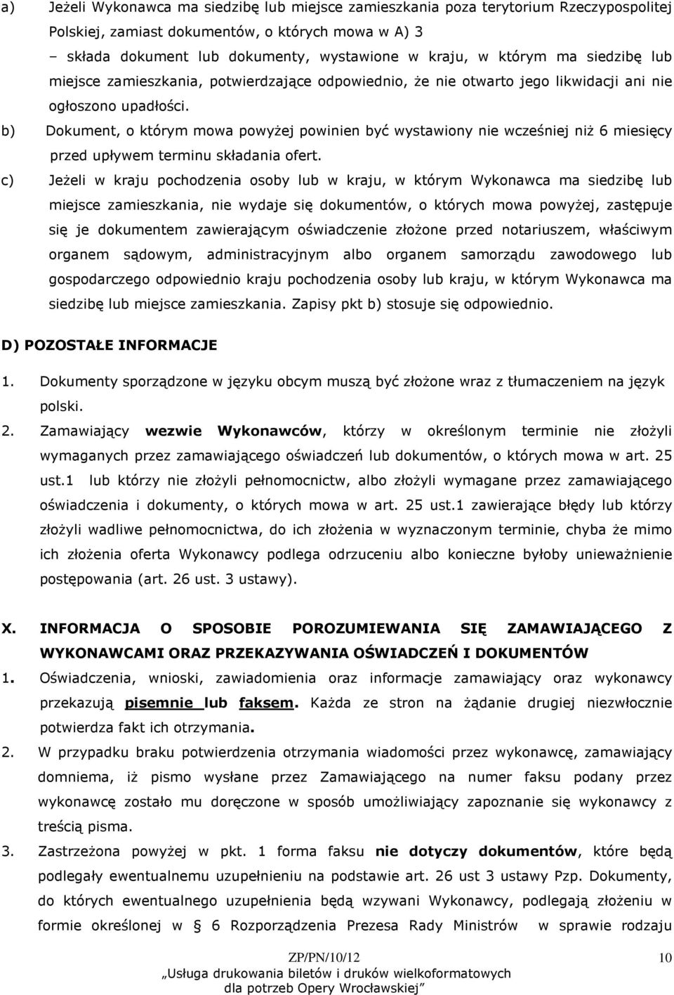 b) Dokument, o którym mowa powyŝej powinien być wystawiony nie wcześniej niŝ 6 miesięcy przed upływem terminu składania ofert.