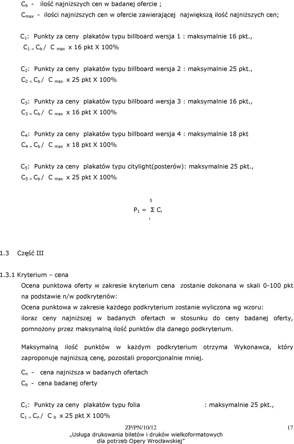 , C 2 = C b / C max x 25 pkt X 100% C 3 : Punkty za ceny plakatów typu billboard wersja 3 : maksymalnie 16 pkt.