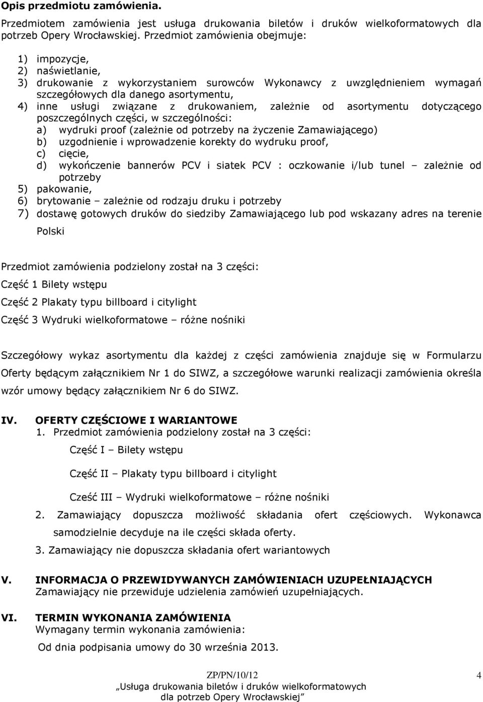 z drukowaniem, zaleŝnie od asortymentu dotyczącego poszczególnych części, w szczególności: a) wydruki proof (zaleŝnie od potrzeby na Ŝyczenie Zamawiającego) b) uzgodnienie i wprowadzenie korekty do