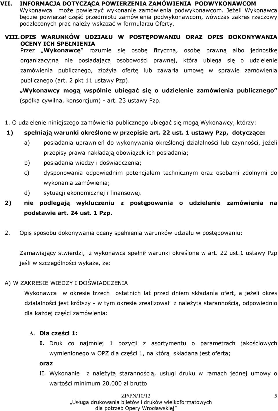 OPIS WARUNKÓW UDZIAŁU W POSTĘPOWANIU ORAZ OPIS DOKONYWANIA OCENY ICH SPEŁNIENIA Przez Wykonawcę rozumie się osobę fizyczną, osobę prawną albo jednostkę organizacyjną nie posiadającą osobowości