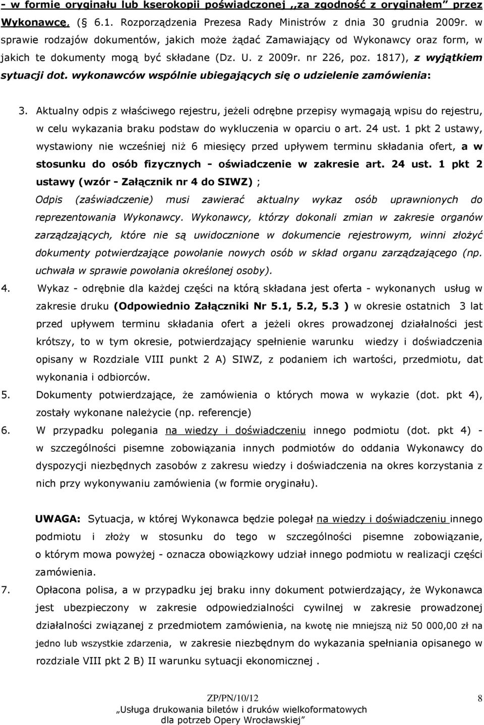 wykonawców wspólnie ubiegających się o udzielenie zamówienia: 3.