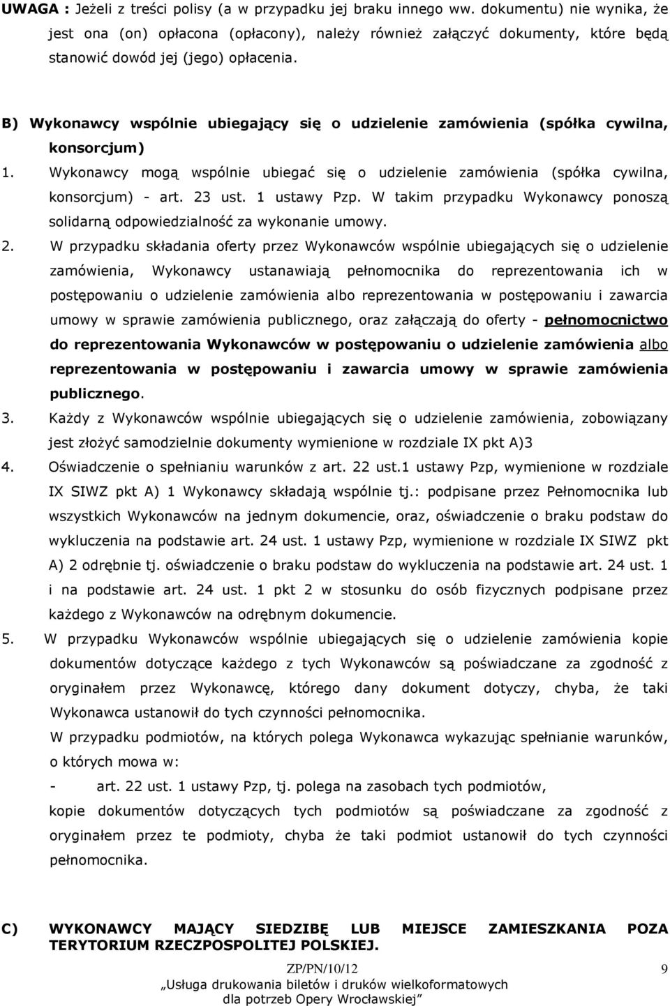 B) Wykonawcy wspólnie ubiegający się o udzielenie zamówienia (spółka cywilna, konsorcjum) 1. Wykonawcy mogą wspólnie ubiegać się o udzielenie zamówienia (spółka cywilna, konsorcjum) - art. 23 ust.